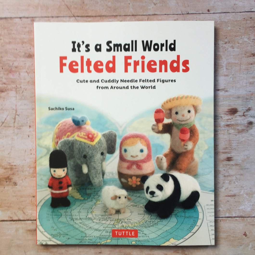 It's a Small World: Felted Friends